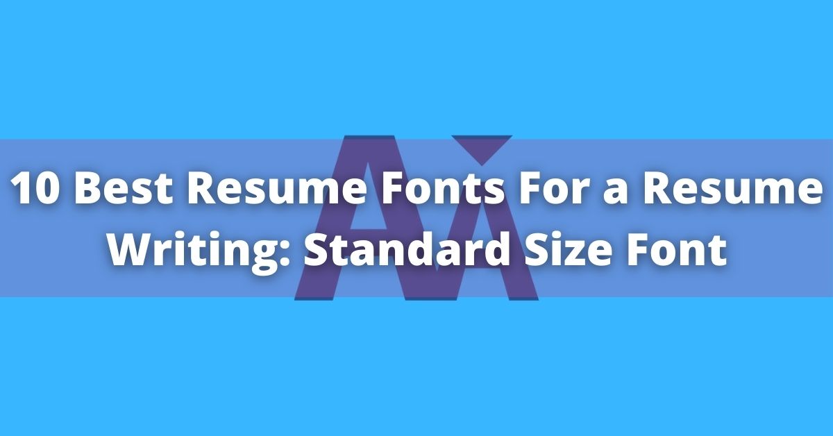 10 Best Resume Fonts: Standard Size and Fonts For A Resume